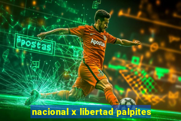 nacional x libertad palpites